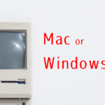 【経験者目線】結局PCはMacもWindowsも対して変わらない。